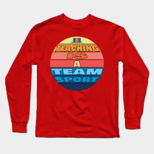 Teaching is a team sport Long Sleeve T-Shirt